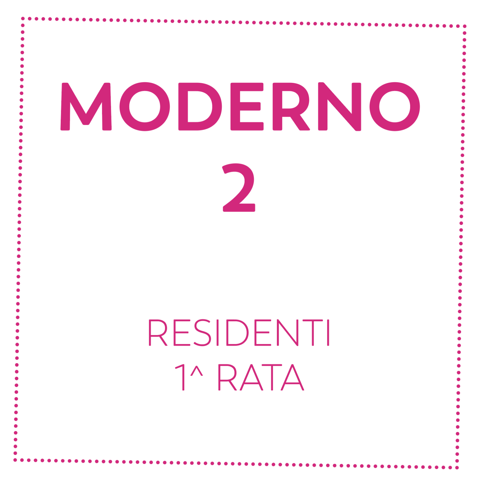 MODERNO 2 - RESIDENTI - 1^ RATA